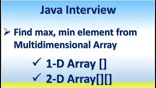 Java Interview Find max, min element from Multidimensional Array 1-D Array [] 2-D Array[][]