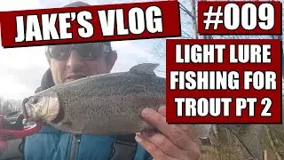 Jake's Vlog #009 - Light Tackle Lure Fishing for Trout Part 2