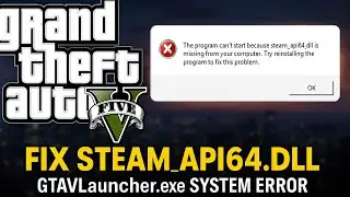 How to Fix GTA 5 gtavlauncher.exe System Error steam_api64.dll 2025 (Fast & Easy Guide)