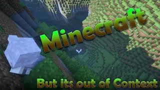 Minecraft... But its out of context