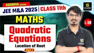 Class 11 Maths | Quadratic Equations - Location of Root Part-1 | JEE M&A 2025 | L-59 | BK Dubey Sir