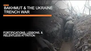 Bakhmut & The Ukraine Trench War - fortifications, attrition, and lessons