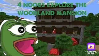 4 noobs explore the woodland mansion part 7