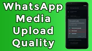 WhatsApp Media Upload Quality | How To Set Whatsapp Media Upload Quality