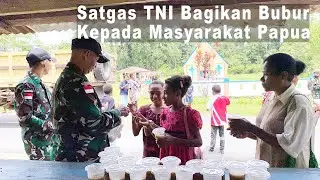 Satgas Yonif Braja Sakti Bagikan Bubur Kacang Hijau Kepada Masyarakat Papua