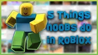 5+ Things noobs do in ROBLOX