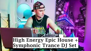 High Energy Festival Ready DJ Set (Epic House and Symphonic Trance Mix)