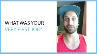What Was Your Very First Job?