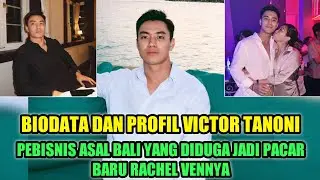 BIODATA DAN PROFIL VICTOR TANONI • PEBISNIS ASAL BALI YANG DIDUGA JADI PACAR BARU RACHEL VENNYA