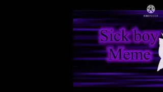 I am the sick boy |.| Meme/Trend |.| Video on the right, credits to @Cary Confetti