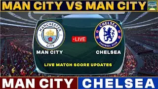 Man City Vs Chelsea Live Match Today | MCI Vs CHE Live Friendly Football Match 2024