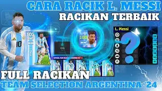 RACIKAN TERBAIK L. MESSI !! MAX RATING 100 !! FULL PEMAIN TS ARGENTINA '24!! EFOOTBALL 2024 MOBILE!!