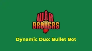 War Brokers Dynamic Duo #18: Bullet Bot