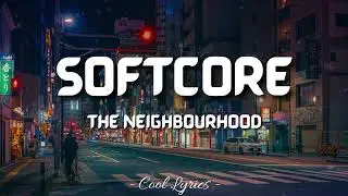 The Neighbourhood - SoftCore (Lyrics)