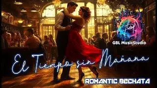 EL TIEMPO SIN MANANA / BACHATA / by GBL Creative Music Studio