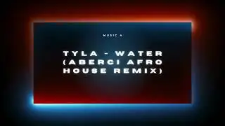 Tyla   Water ABERCI Afro House Remix