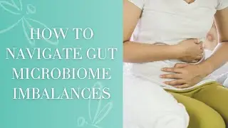 How to Navigate Gut Microbiome Imbalances | Traditional Chinese Medicine