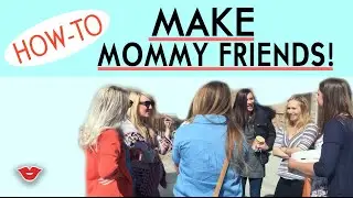 Reality of...Being A Mom! | How To Make Mommy Friends | Michelle from Millennial Moms