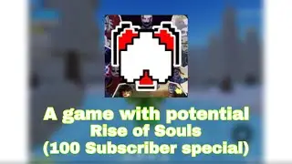 A Talk About Rise of Souls (100 Subscriber Special)