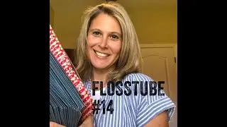 FlossTube #14--Finishes, WIPS, and "Maynia" Plans