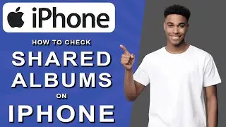 How to check shared albums on iphone (2024)