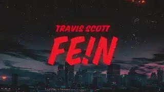 Travis Scott - FE!N (Lyrics) ft. Playboi Carti