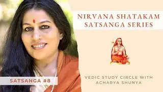 Nirvana Shatakam Part 8: Unlock the Secrets of Nirvana Shatakam with Acharya Shunya