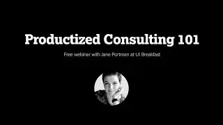 Productized Consulting 101 with Jane Portman & Brennan Dunn (June 14, 2018)