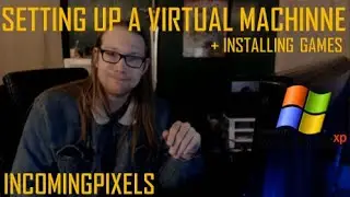 Setting Up a Virtual Machine + Installing Games