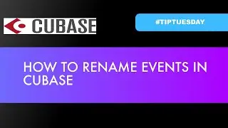 HOW TO RENAME EVENTS IN CUBASE (
