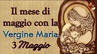 The month of May with the Virgin Mary May 3