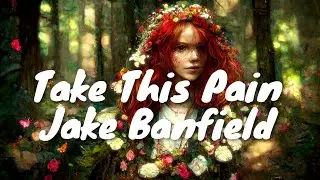 Jake Banfield - Take This Pain (Lyrics) 💗♫