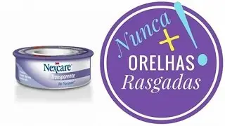 ORELHAS RASGADAS NUNCA MAIS! SEGREDO NO VÍDEO NEXCARE