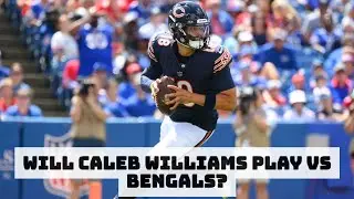 Will Caleb Williams & The Starters Play Vs The Cincinnati Bengals?