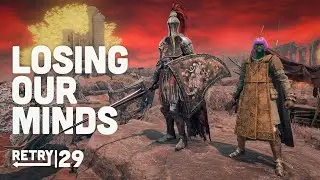 RETRY: Elden Ring | Ep.29: We Finally Lose Our Minds