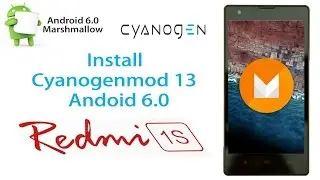 How To Install CM13 Android 6.0 in Redmi 1s