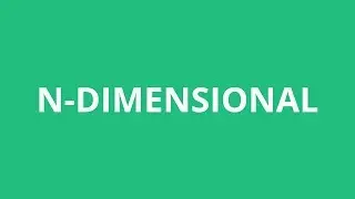 How To Pronounce N-Dimensional - Pronunciation Academy