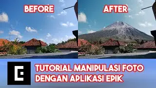 TUTORIAL MANIPULASI FOTO DENGAN APLIKASI EPIK