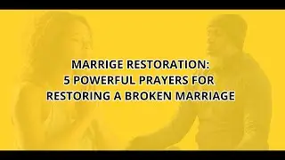 MARRIAGE RESTORATION: Five Powerful Prayers for Restoring A Broken Marriage (5 Day Series)