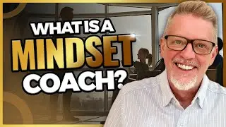 What is a Mindset Coach? (Part 2 of 2)