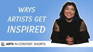Way Artists Get Inspired | Arts In Context Shorts