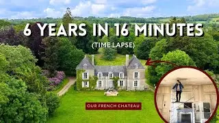 We Bought a Run Down Chateau: 6 Year Timelapse