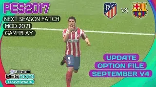 PES 2017 NEXT SEASON PATCH MOD 2021 UPDATE OPTION FILE SEPTEMBER V4 | GAMEPLAY | LATEST OPTION FILE