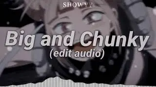 Big and Chunky Edit Audio