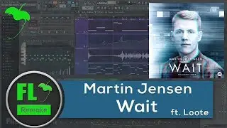 Martin Jensen - Wait ft. Loote (FL Studio Remake + FLP)