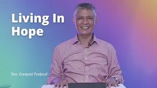 Living In Hope | Rev. Exequiel Pudpud