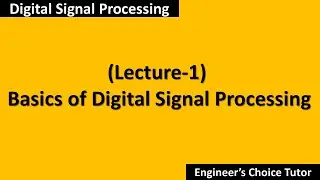 Basics of Digital Signal Processing (DSP Lecture-1)