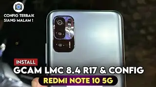 Terbaru 🔥 Cara Pasang Gcam Redmi NOTE 10 5G GCAM LMC 8.4 R17 & Config Siang Malam