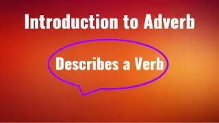 Introduction to Adverb | English Grammar | Adjective | Clauses | Describes Verb | Adverb ends in ly