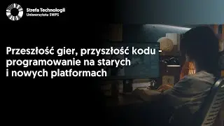 Przeszłość gier, przyszłość kodu – programowanie na starych i nowych platformach